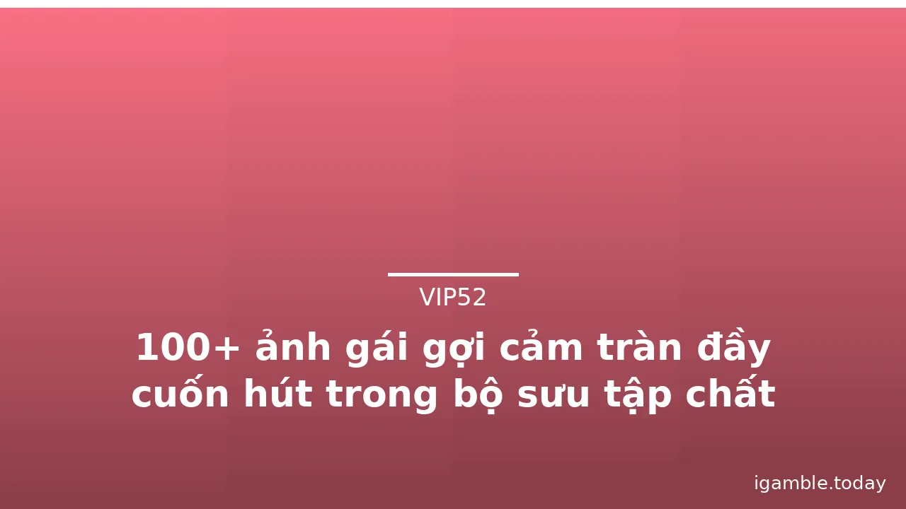 100+ ảnh gái gợi cảm tràn đầy cuốn hút trong bộ sưu tập chất lượng cao · ảnh 2