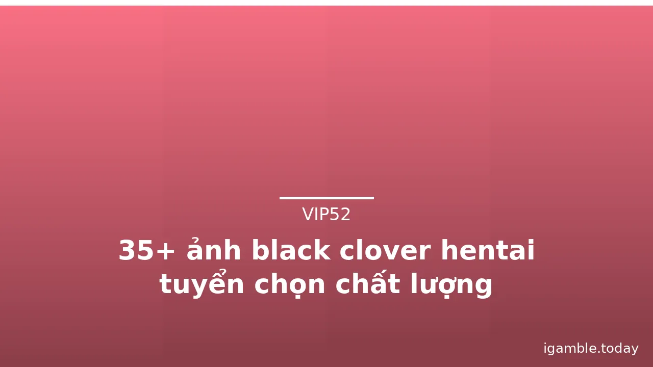 35+ ảnh black clover hentai tuyển chọn chất lượng · ảnh 1