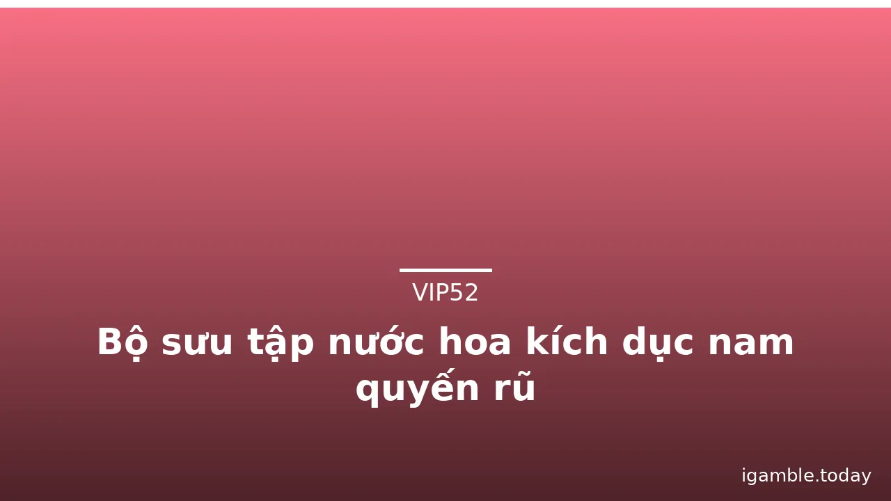 Bộ sưu tập nước hoa kích dục nam quyến rũ · ảnh 1