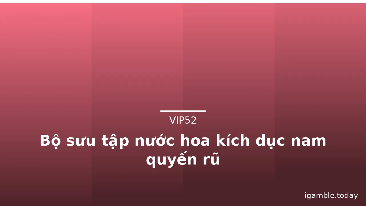 Bộ sưu tập nước hoa kích dục nam quyến rũ · ảnh 3