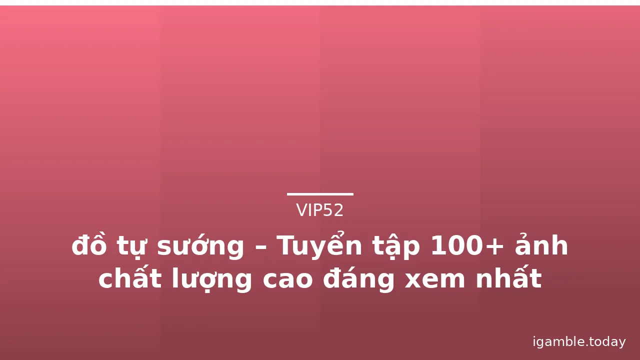 đồ tự sướng – Tuyển tập 100+ ảnh chất lượng cao đáng xem nhất · ảnh 1