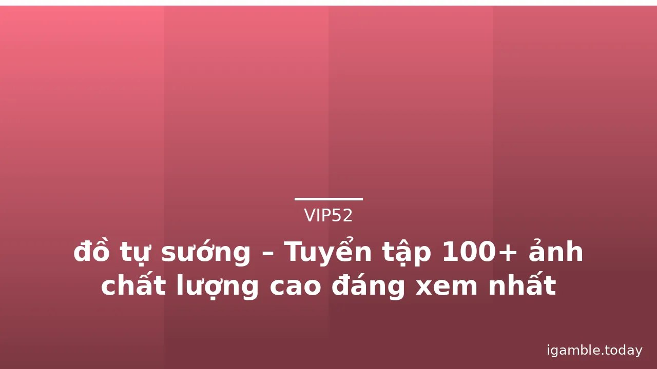 đồ tự sướng – Tuyển tập 100+ ảnh chất lượng cao đáng xem nhất · ảnh 2
