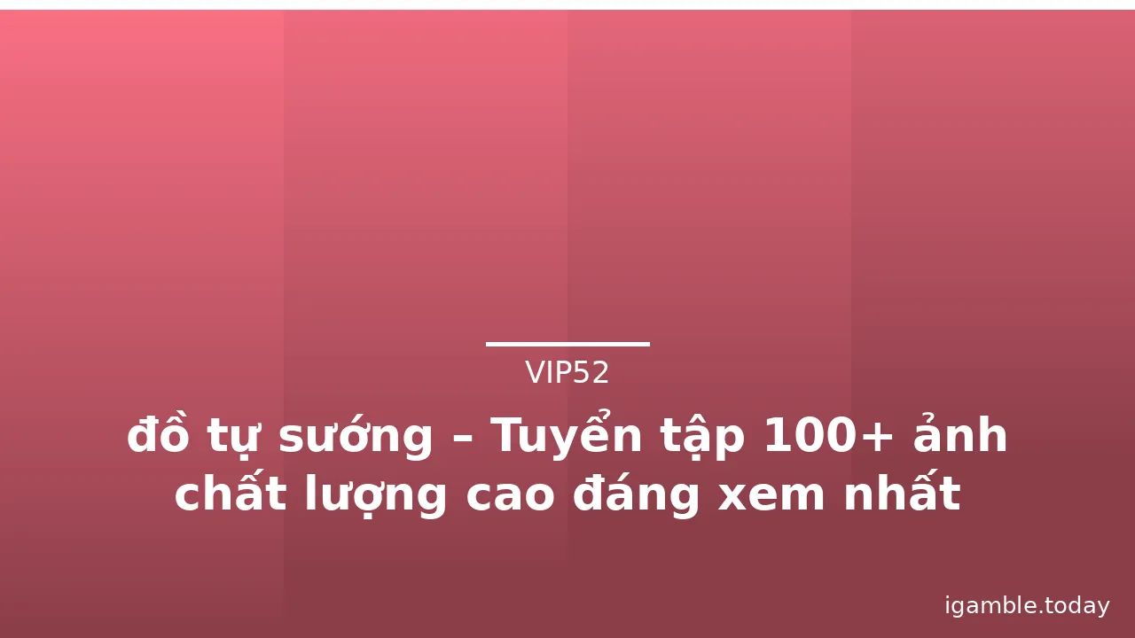 đồ tự sướng – Tuyển tập 100+ ảnh chất lượng cao đáng xem nhất · ảnh 3