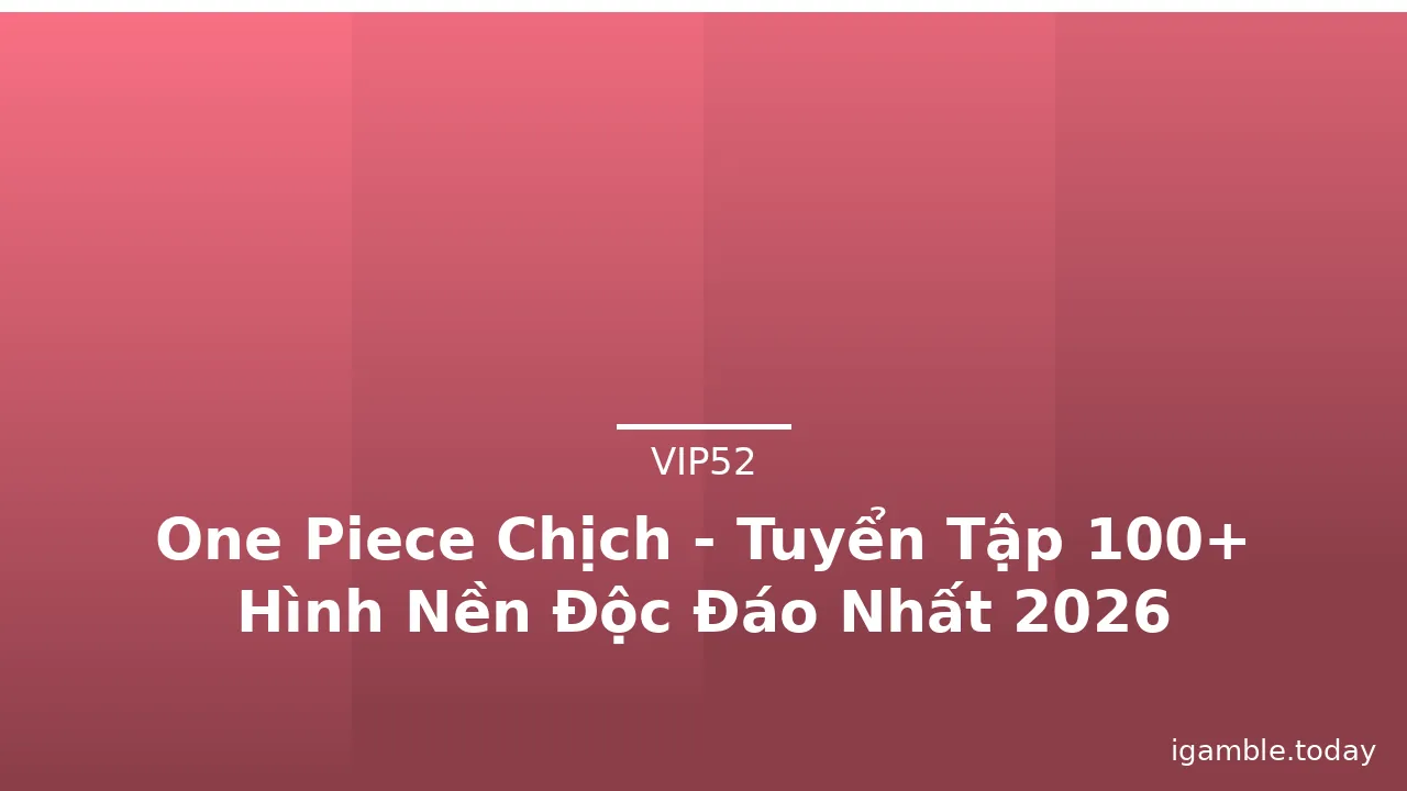 One Piece Chịch - Tuyển Tập 100+ Hình Nền Độc Đáo Nhất 2026 · ảnh 3