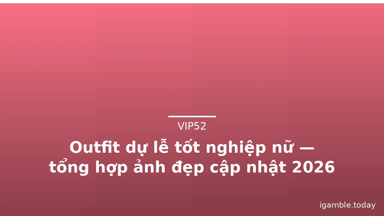 Outfit dự lễ tốt nghiệp nữ — tổng hợp ảnh đẹp cập nhật 2026 · ảnh 1