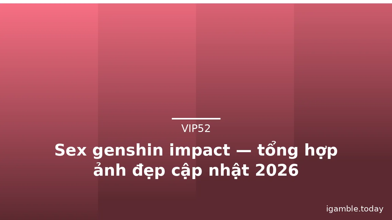 Sex genshin impact — tổng hợp ảnh đẹp cập nhật 2026 · ảnh 3
