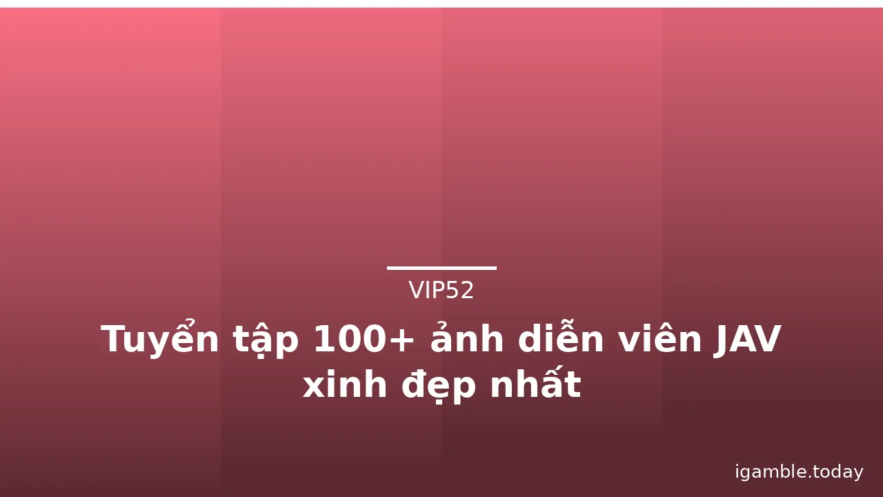 Tuyển tập 100+ ảnh diễn viên JAV xinh đẹp nhất