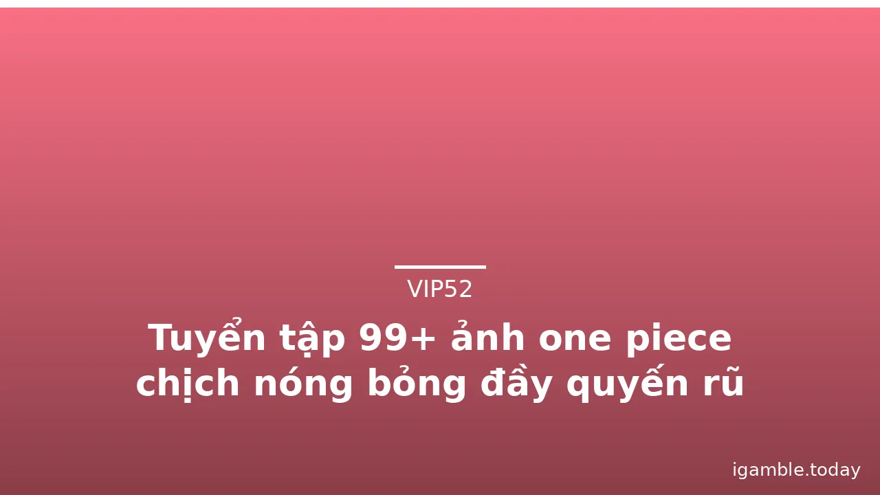 Tuyển tập 99+ ảnh one piece chịch nóng bỏng đầy quyến rũ · ảnh 1