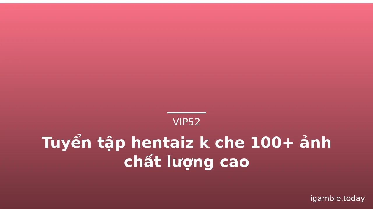 Tuyển tập hentaiz k che 100+ ảnh chất lượng cao · ảnh 1