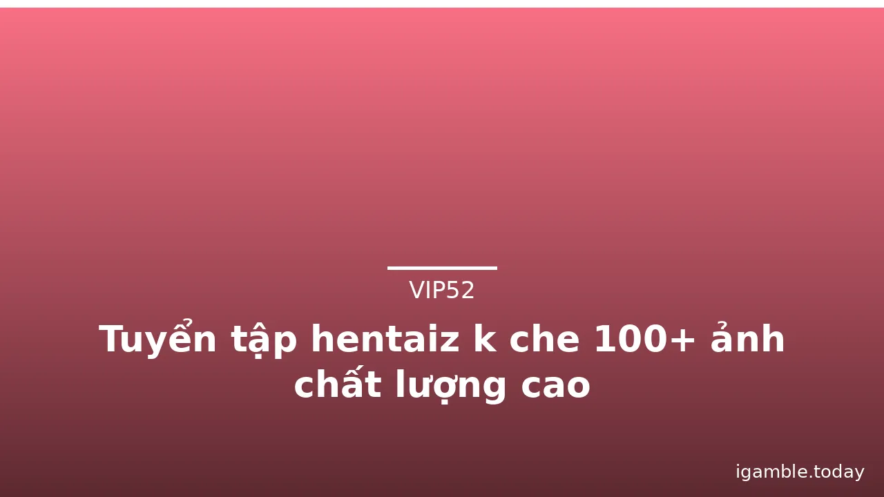 Tuyển tập hentaiz k che 100+ ảnh chất lượng cao · ảnh 2