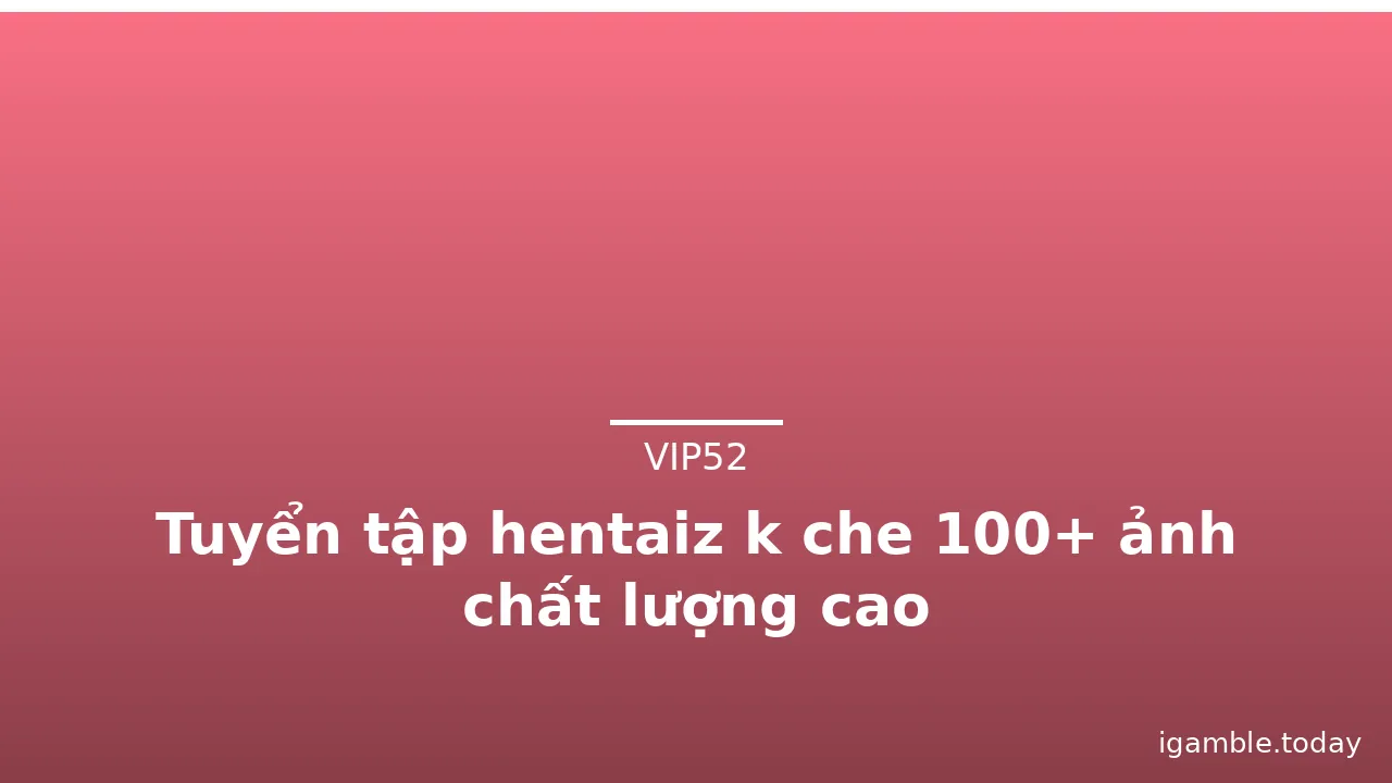Tuyển tập hentaiz k che 100+ ảnh chất lượng cao · ảnh 3